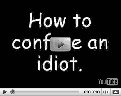 confuse an idiot